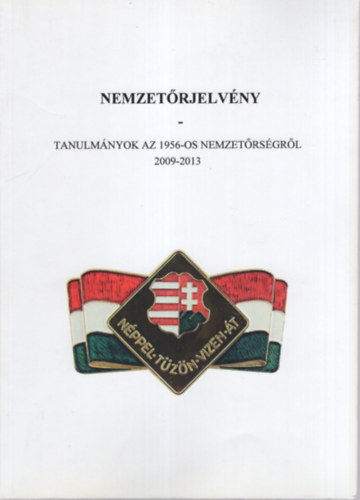 Bokodi-Oláh Gergely - Nemzetőrjelvény- Tanulmányok az 1956-os nemzetőrségről 2009-2013