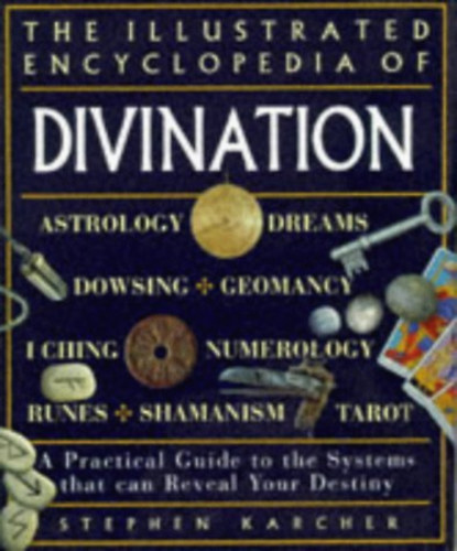 Stephen Karcher - The Illustrated Encyclopedia of Divination