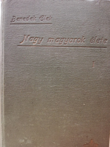 Benedek Elek - Nagy magyarok élete I-III. (egy kötetben)