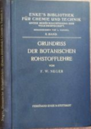 F. W. Neger - Grundriss der botanischen Rohstofflehre
