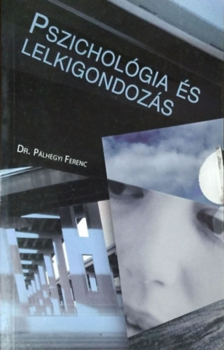 Dr. P�lhegyi Ferenc - Pszichol�gia �s lelkigondoz�s