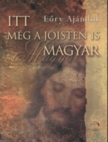 E�ry Aj�ndok - Itt m�g a J�isten is magyar