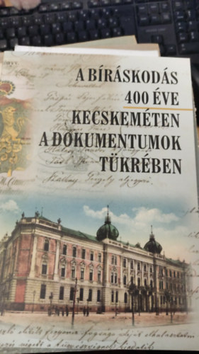 A bíráskodás 400 éve kecskeméten a dokumentumok tükrében