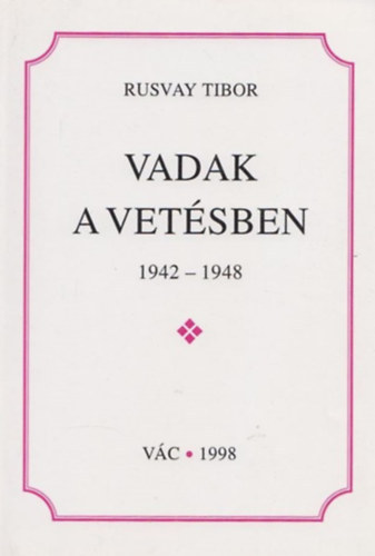 Rusvay Tibor - Vadak a vetsben 1942-1948