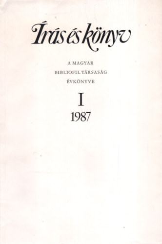 Magyar Bibliofil T�rsas�g - �r�s �s k�nyv / A M. Bibliofil T�rs. �vk�nyve I. 1987.
