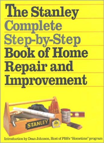 James A. Hufnagel - The Stanley Complete Step-by-Step Book of Home Repair and Improvement