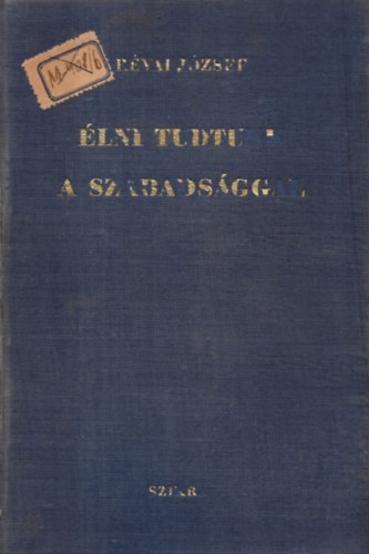 Rvai Jzsef - lni tudtunk a szabadsggal (vlogatott cikkek s beszdek 1945-1949)