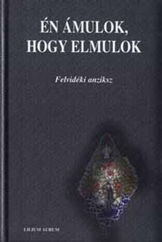 Hodossy Gyula  (szerk.) - n mulok, hogy elmulok - Felvidki anziksz