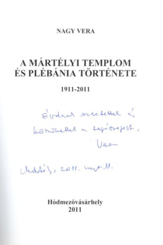 Nagy Vera - A Mártélyi Templom és Plébánia története 1911-2011 - dedikált