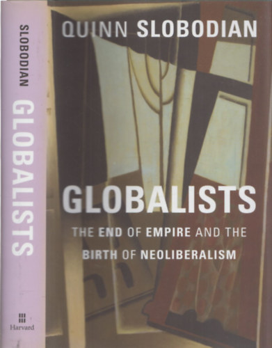 Quinn Slobodian - Globalists (The End of Empire and the Birth of Neoliberalism)