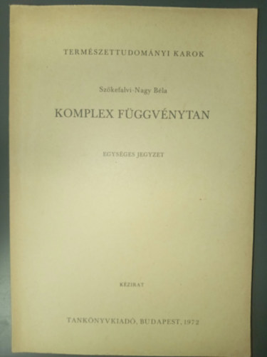 Sz�kefalvi-Nagy B�la - Komplex F�ggv�nytan - Egys�ges jegyzet (k�zirat)