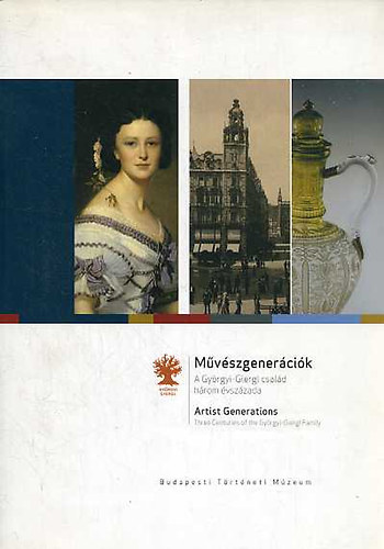 M�v�szgener�ci�k - A Gy�rgyi-Giergl csal�d h�rom �vsz�zada