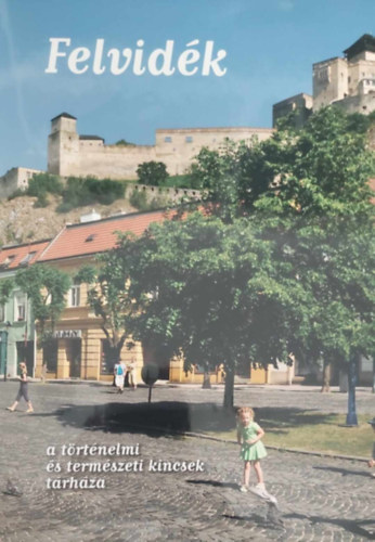 Fucsk�r �gnes - Fucsk�r J�zsef Attila - Felvid�k a t�rt�nelmi �s term�szeti kincsek t�rh�za