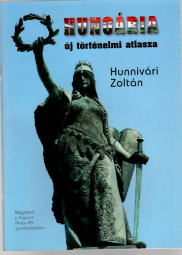 Hunnivári Zoltán - Hungária új történelmi atlasza
