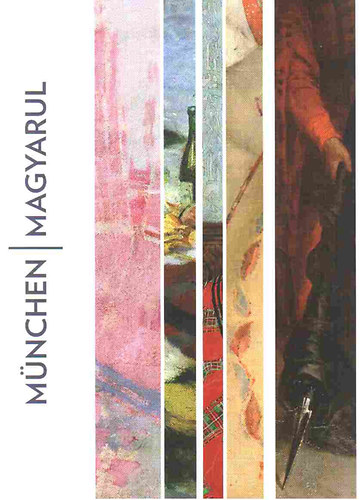 Mnchen / Magyarul - Magyar mvszek Mnchenben 1850-1914