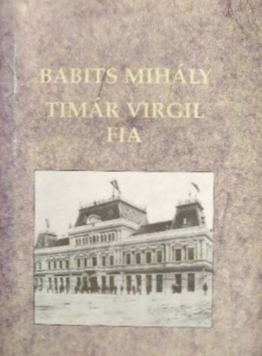 Babits Mih�ly - Tim�r Virgil fia - V�logatott novell�k