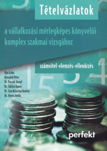 Kresalek Pter, Dr. Pucsek Jzsef, Dr. Siklsi gnes, Dr. Sisa Krisztina Andrea, Dr. Sztan Imre, Dr. Veress Attila Bn Erika - Ttelvzlatok a vllalkozsi mrlegkpes knyveli komplex szakmai vizsghoz