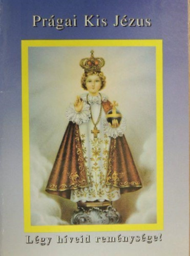 Pr�gai Kis J�zus - L�gy h�veid rem�nys�ge