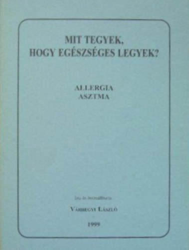Várhegyi László - Mit tegyek, hogy egészséges legyek? - Allergia, asztma