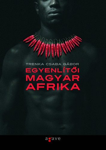 Trenka Csaba G�bor - Egyenl�t�i Magyar Afrika