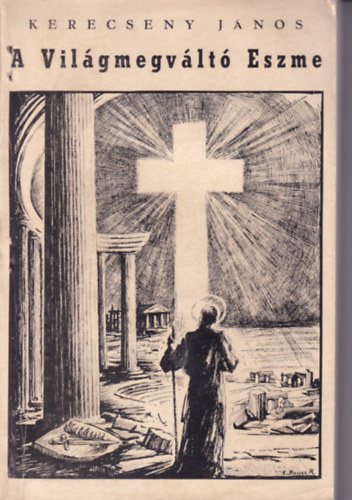 Kerecseny J�nos - A Vil�gmegv�lt� Eszme II.