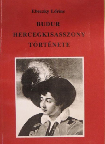 Ebeczky Lorinc - Budur hercegkisasszony t�rt�nete