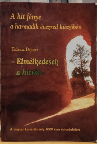 Tadeusz Dajczer - A hit fnye a harmadik vezred kszbn: Elmlkedsek a hitrl