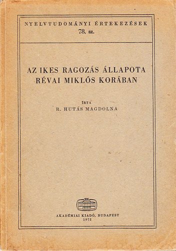 R. Hutás Magdolna - Az ikes ragozás állapota Révai Miklós korában (Nyelvtudományi értekezések 78.)