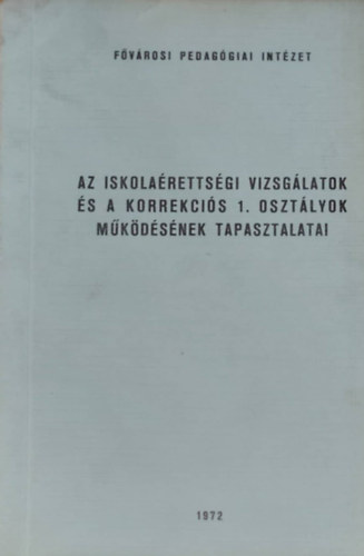 Papp Józsefné - Dr. Szabó Pál - Az iskolaérettségi vizsgálatok és a korrekciós 1. osztályok működésének tapasztalatai