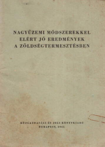 Kellner J�zsef - Nagy�zemi m�dszerekkel el�rt j� eredm�nyek a z�lds�gtermeszt�sben