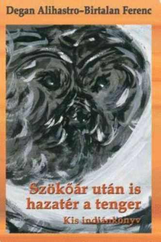 Degan, Birtalan Ferenc Alihastro - Sz�k��r ut�n is hazat�r a tenger - Kis indi�nk�nyv