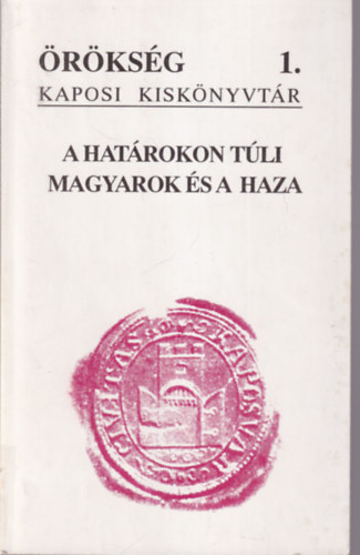 Szijrt Istvn  (szerk.), Szili Ferenc (szerk.) Papp rpd (szerk.) - A hatrokon tli magyarok s  a haza - rksg kaposi kisknyvtr 1.