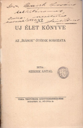 Szirbik Antal - Az uj �let k�nyve - Az "�r�sok " �t�dik sorozata - dedik�lt