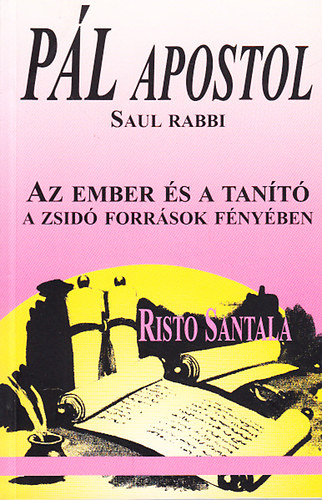 Risto Santala - Pl apostol-Saul rabbi (az ember s a tant a zsid forrsok...)