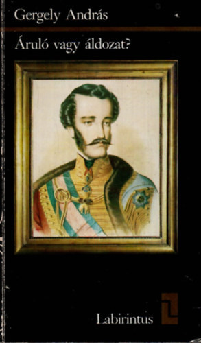 Gergey András - Áruló vagy áldozat?