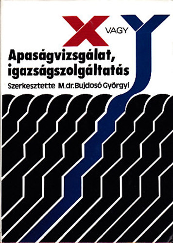 Dr. Bujdosó Györgyi (szerk.) - Apaságvizsgálat, igazsászolgáltatás X vagy Y