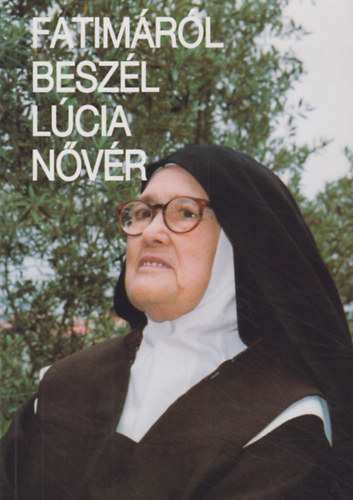 L�cia n�v�r - Fatim�r�l besz�l L�cia n�v�r (L�cia n�v�r eml�kez�sei I.)