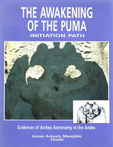 James Arevalo  Merejildo (Chaski) - The Awakening of the Puma, Initiation Path: Evidences of Archeo Astronomy in the Andes