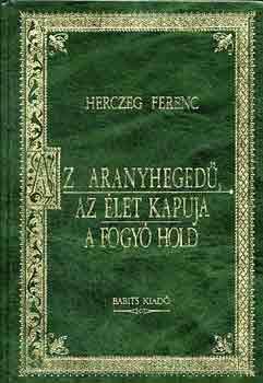 Herczeg Ferenc - Az aranyhegedű-Az élet kapuja-A fogyó hold