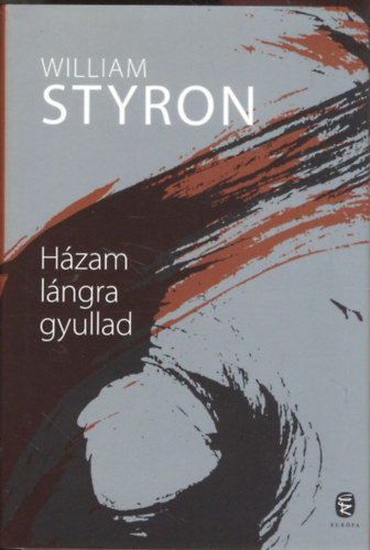 William Styron - Házam lángra gyullad (Életmű sorozat)