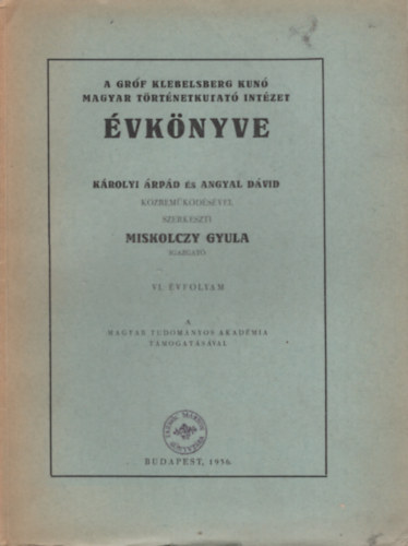 Miskolczy Gyula  (szerk.) - A Grf Klebelsberg Kuno Magyar Trtnetkutat Intzet vknyve 6. vf. (1936.)