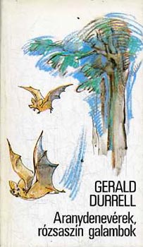 Gerald Durrell - Aranydenevrek, rzsaszn galambok