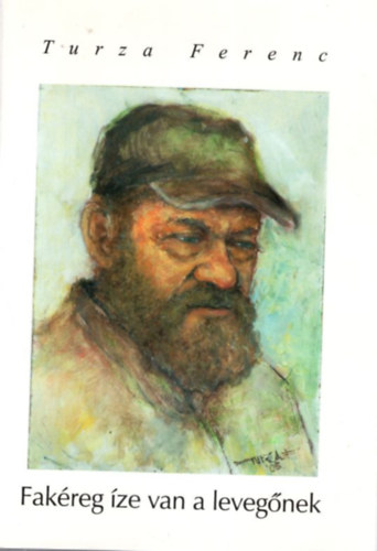 Turza Ferenc - Fak�reg �ze van a leveg�nek - v�logatott versek