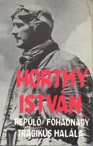 Antal Lszl / szerkesztette / - Horty Istvn repl fhadnagy tragikus halla
