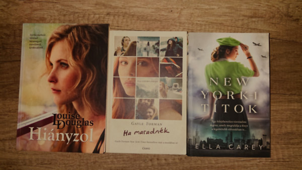 Gayle Forman, Louise Douglas Ella Carey - 3 romantikus reg�ny: New York-i titok, Ha maradn�k, Hi�nyzol