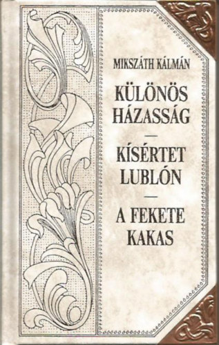 Miksz�th K�lm�n - K�l�n�s h�zass�g - K�s�rtet Lubl�n - A fekete kakas (Miksz�th-sorozat 24.)