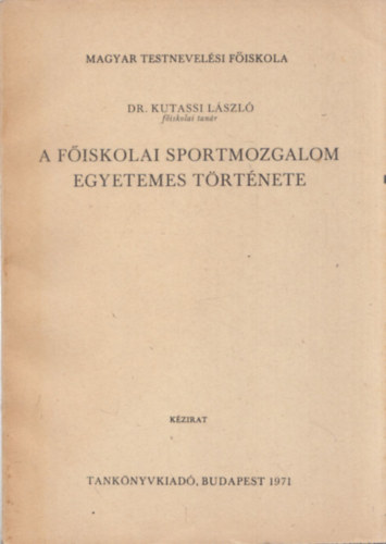 Kutassy L�szl� Dr. - A f�iskolai sportmozgalom egyetemes t�rt�nete (k�zirat)