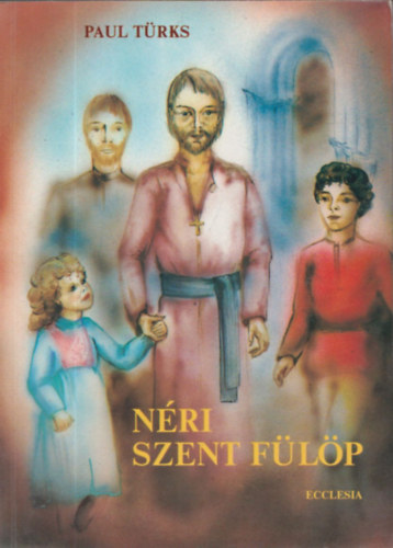 Paul T�rks - N�ri Szent F�l�p avagy az �r�m t�ze