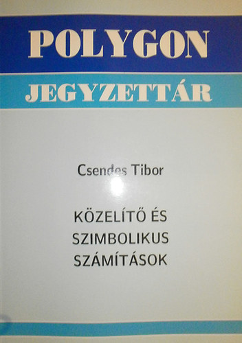 Csendes Tibor - K�zel�t� �s szimbolikus sz�m�t�sok