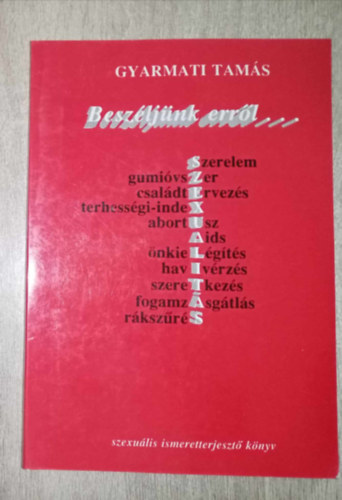 Gyarmati Tamás - Beszéljünk erről... (Szerelem, Gumióvszer, Családtervezés, Terhességi-index, Abortusz, Aids, Önkielégítés, Havi vérzés, Szeretkezés, Fogamzásgátlás, Rákszűrés)